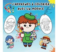 J'apprends à colorier avec un modèle: Livre de coloriages mignons pour enfants pour une activité créative et amusante qui amèliore la dextérité et la concentration