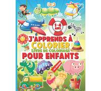 J'apprends à Colorier - Livre de coloriage pour enfants: Cahier de coloriage pour enfants et bébés dès le premier âge 1-4 ans