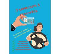 J'apprends à conduire : mes leçons de conduite, ma conduite accompagnée: Pour réussir mon examen au permis de conduire : mes erreurs, les solutions, mes difficultés et les bons conseils