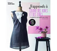 J'apprends à coudre des robes et des jupes: 15 modèles expliqués pas-à-pas