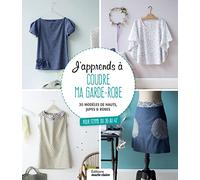 J'apprends à coudre ma garde-robe – 30 modèles pour femme du 36 au 42 – Leçons en photos