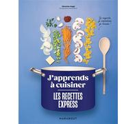 J'apprends à cuisiner - Les recettes express Je regarde, je reproduis, je réussis ! - Séverine Augé - Marabout - broché - Guide