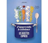 J'apprends à cuisiner – Les recettes express : Je regarde, je reproduis, je réussis ! – Marabout