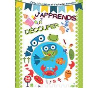 J'apprends à Découper: Carnet de création et d'activites manuelles pour enfants 3-6 ans.