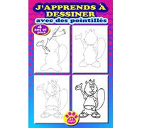 J'APPRENDS A DESSINER AVEC DES POINTILLES 4 ANS ET PLUS 41 PAGES .: Dessiner et colorier les animaux avec une nouvelle méthode simple ,en ... enfants à partir de quatre ans et plus .