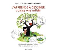 J'apprends à dessiner comme une artiste Personnages & animaux kawaii - Décors - Colorisation - Motifs - Annelore Parrot - Marabout - cartonné - Guide