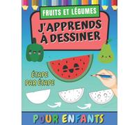 J'apprends à Dessiner Fruits et Légumes Pour Enfants: Apprendre à Reproduire Les Fruits et Légumes et Les Colorier Pour Les Débutants | Livre De ... | Cahier d'apprentissage Maternelle.