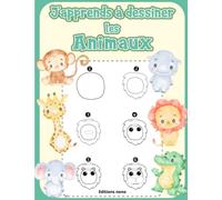 J'apprends À Dessiner Les Animaux: Apprenez À Dessiner Des Animaux Mignons Simplement Et Rapidement - Livre De Dessin Étape Par Étape - Pour Filles Et Garçons