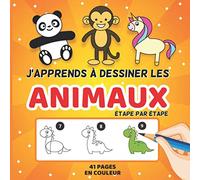 J'apprends à dessiner les ANIMAUX: Comment dessiner des animaux étape par étape : licorne, ours, chien , chat… 20 Animaux mignons à reproduire et ... de 4 à 8 ans ou les dessinateurs débutants