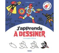 Philippe Legendre – J'apprends à dessiner les super-héros – Les Super-Héros