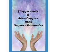 J'apprends à développer mes Super-Pouvoirs