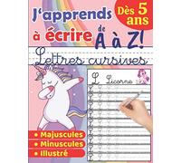 J'apprends à écrire de A à Z - Lettres Cursives: Cahier d'écriture pour enfants dès 5 ans - Appendre l'alphabet en s'amusant! Cahier d'exercices pour ... à tracer Majuscules et Minuscules - LICORNES
