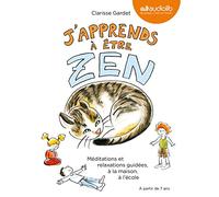 J'apprends à être zen - Méditations et relaxations guidées, à la maison, à l'école: Livre audio - 1 CD Audio et livret de 24 pages
