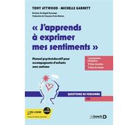 J'apprends à exprimer mes sentiments Manuel psychoéducatif pour accompagnants d'enfants avec autisme - Tony Attwood - De Boeck Supérieur - broché - Guide