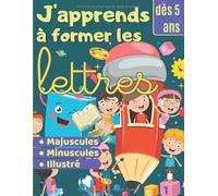 J'apprends à former les lettres - dès 5 ans: Cahier d'écriture pour enfants CP - Apprendre à tracer Majuscules et Minuscules - Appendre l'alphabet en s'amusant! Cahier d'exercices pour enfants