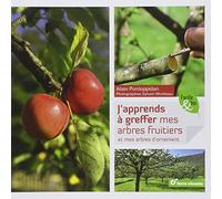 J'apprends à greffer les arbres fruitiers: et mes arbres d'ornement