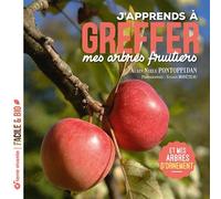 J'apprends à greffer mes arbres fruitiers - Nouvelle édition Et mes arbres d'ornement - Alain Pontoppidan - Terre Vivante - broché - Guide