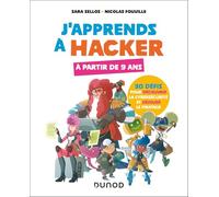 J'apprends à hacker - A partir de 9 ans: 30 défis pour découvrir la cybersécurité et déjouer le piratage