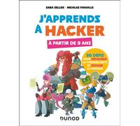 J'apprends à hacker - A partir de 9 ans 30 défis pour découvrir la cybersécurité et déjouer le piratage - Sara Sellos - Dunod - broché - Manuel