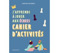 J'apprends à jouer aux échecs : Cahier d'activités