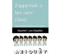 J'apprends à lire avec Eliott: Les Voyelles - Volume 1 : De la Grande Section au CP, je lis !