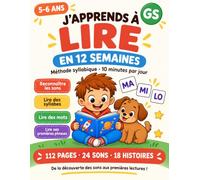 J'apprends à lire en 12 semaines · GS: Méthode syllabique, 10 minutes par jour · Du son des lettres aux premières histoires lues tout seul · Maternelle Grande Section vers le CP · 5-6 ans