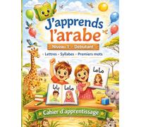 J'apprends à lire en arabe - Niveau 1: Cahier de lecture et d’écriture pour enfants dès 5 ans et débutants - Lettres, syllabes et premiers mots