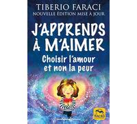 J'apprends à m'aimer: Choisir l'amour et non la peur