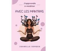 J'apprends à méditer: Avec les mantras