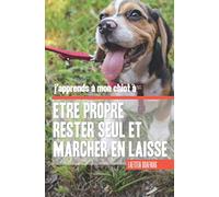 J'apprends à mon chiot à être propre, rester seul et marcher en laisse