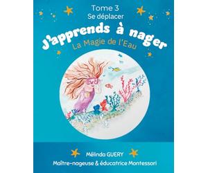 J'apprends à nager Tome 3 Se déplacer : Conte pour enfant histoire de pirate apprendre à nager en douceur et sans peur histoire magique voyage aquatique enfant hypersensible: La Magie de l'Eau