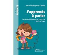 J'apprends à parler: Le développement du langage de 0 à 5 ans
