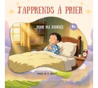 J'apprends à prier: Pour ma journée