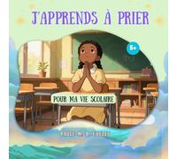 J'apprends à prier: pour ma vie scolaire