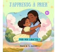 J'apprends à prier: Pour mon caractère-Vol.1