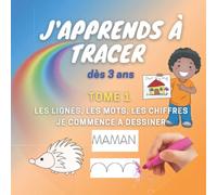 J'apprends à tracer - dès 3 ans - tome 1 - Les lignes, les mots, les chiffres - je commence à dessiner: Cahier d'activités, de graphisme, de dessin, ... majuscules, chiffres, mots, enfant débutant