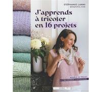 J'apprends à tricoter en 16 projets - Stéphanie Lanni - Marabout - broché - Guide
