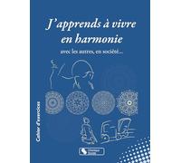J'apprends à vivre en harmonie: avec les autres, en société...