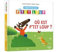J'apprends avec P'tit Loup - Où est p'tit loup ? Orianne Lallemand (Auteur), Eléonore Thuillier (Auteur)