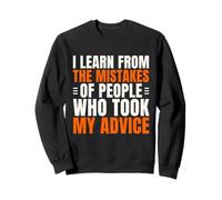 J'apprends des erreurs des personnes qui ont suivi mes conseils de façon amusante Sweatshirt