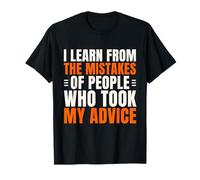 J'apprends des erreurs des personnes qui ont suivi mes conseils de façon amusante T-Shirt