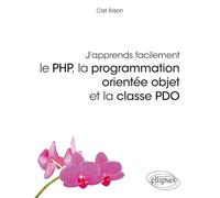 J'apprends facilement: Le PHP, la programmation orientée objet et la casse PDO