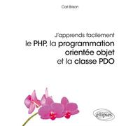 J'apprends facilement, le PHP, la programmation orientée objet et la classe PDO La programmation orientée objet et la case PDO - Carl Brison - Ellipses - broché - Manuel