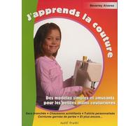 J'apprends la couture: Des modèles simples et amusants pour les petites couturières