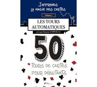 J'apprends la magie des cartes - Vol. 1: 50 Tours de cartes sans technique