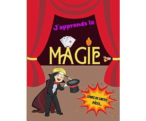 J'apprends la MAGIE - Tours de Cartes - Pièces...: Livre de magie pour les enfants - Initiation à la prestidigitation - Pour les magiciens en herbes - Grand format