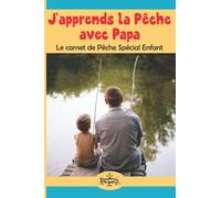 J'apprends la Pêche avec Papa: Le carnet de Pêche Spécial Enfant
