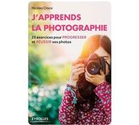 Nicolas Croce – J'apprends la photographie : 25 exercices pour progresser et réussir ses photos