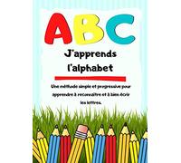 J'apprends l'alphabet: Une méthode simple et progressive pour apprendre à reconnaître et à bien écrir les lettres.