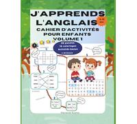J'APPRENDS L'ANGLAIS CAHIER D'ACTIVITÉS POUR ENFANTS VOLUME 1: Pour enfants 6-10 ans | 80+ activités bilingues pour apprendre l'anglais en s'amusant avec prononciation guidée et jeux éducatifs.